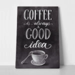 Πινακας σε καμβά COFFEE IS ALWAYS A GOOD IDEA