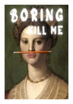 Πόστερ ALTERED ART BORING KILL ME