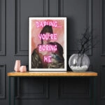 Πόστερ ALTERED ART DARLING YOU ARE BORING ME