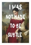 Πόστερ ALTERED ART I WAS NOT MADE TO BE SUBTLE