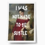 Πόστερ ALTERED ART I WAS NOT MADE TO BE SUBTLE