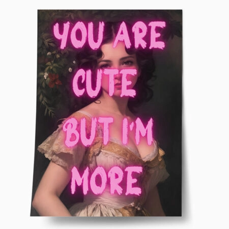 Πόστερ ALTERED ART YOU ARE CUTE BUT I AM MORE - Φρασεις - Κείμενο Sticky 1